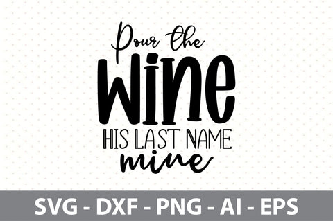 Pour the wine his last name is mine svg SVG orpitasn 