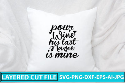 Pour Wine His Last Name Is Mine SVG Cut File SVG Syaman 