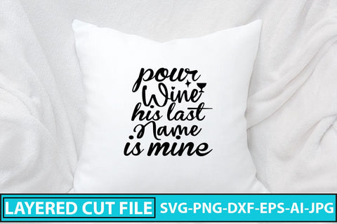 Pour Wine His Last Name Is Mine SVG Cut File SVG Syaman 