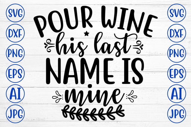 POUR WINE HIS LAST NAME IS MINE SVG Cut File SVG Syaman 