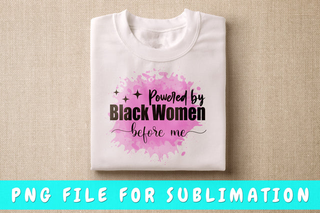 Powered By Black Women Before Me PNG, Black Woman Design For Sublimation Sublimation HappyDesignStudio 