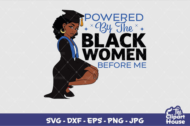 Powered By The Black Women Before Me Graduation SVG The Clipart House 