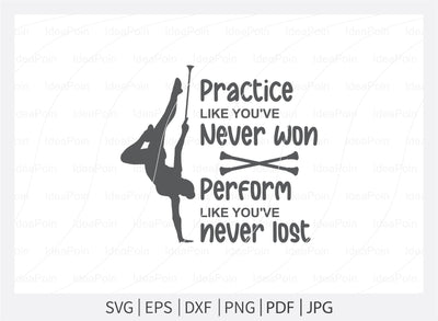 Practice like you've never won perform like you've never lost Svg, Baton SVG, Twirlers Design, Love twirl, Live Love Twirl, Baton and twirl cut files, Baton Gymnast svg, Twirlers SVG Dinvect 