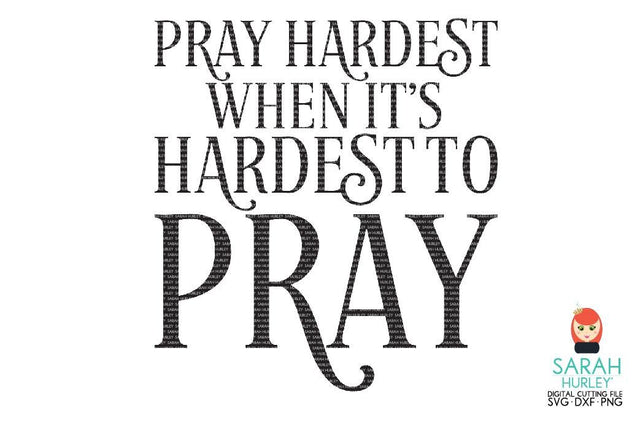 Pray Hardest Quote SVG Sarah Hurley 