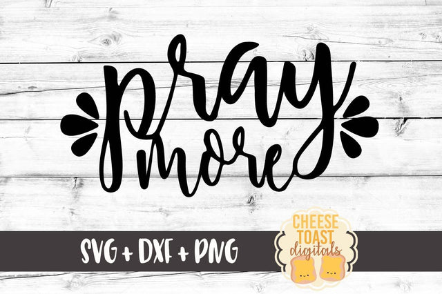 Pray More SVG Cheese Toast Digitals 