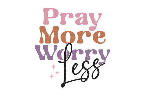 Pray More Worry Less Sublimation Creativeart88 