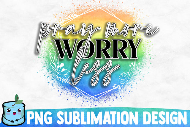 Pray More Worry Less Sublimation Design Sublimation MintyMarshmallows 