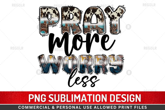 pray more worry less Sublimation Design Sublimation Regulrcrative 