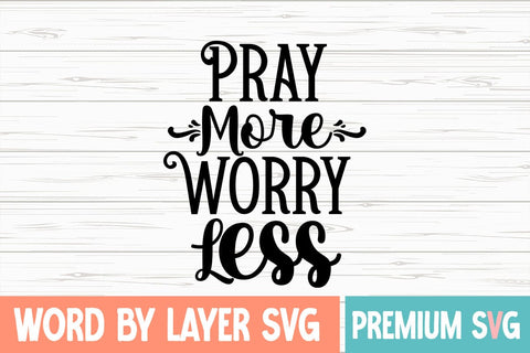 Pray More Worry Less SVG Design SVG Blessedprint 