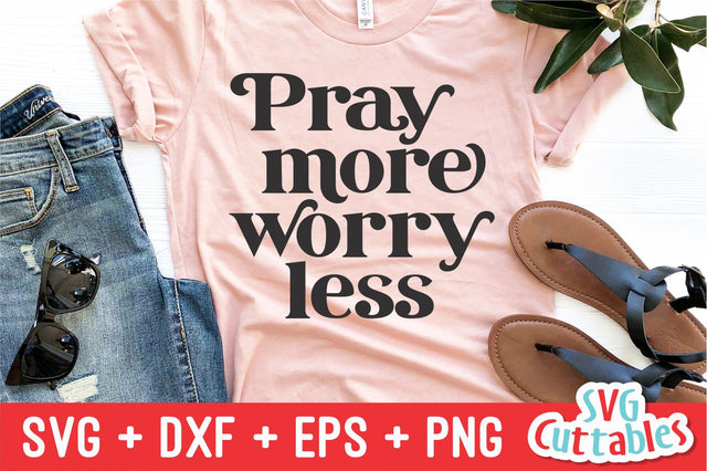 Pray More Worry Less svg - Inspirational Cut File - Quote - svg - dxf - eps - png - Silhouette - Cricut - Digital File SVG Svg Cuttables 