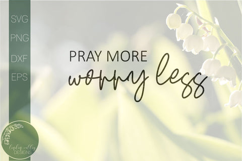 Pray More Worry Less Svg-Religious Quote Svg-Farmhouse Sign Svg SVG Linden Valley Designs 
