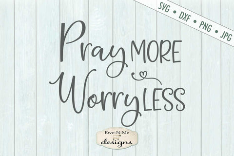 Pray More Worry Less - SVG SVG Ewe-N-Me Designs 