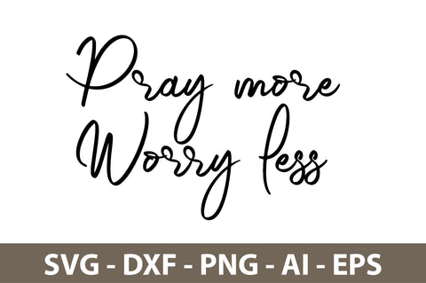 Pray more Worry less svg SVG orpitasn 