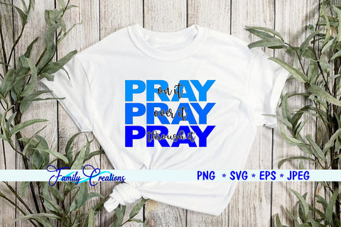 Pray On It Over It and Through It SVG Family Creations 