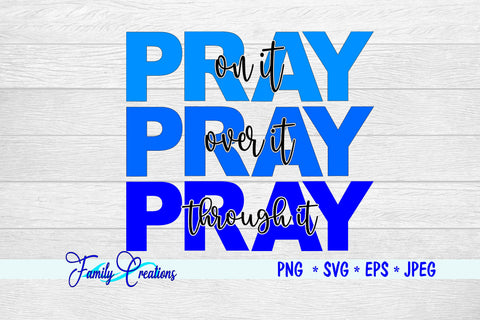 Pray On It Over It and Through It SVG Family Creations 