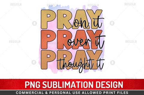 pray on it over it thought it Sublimation Design Sublimation Regulrcrative 