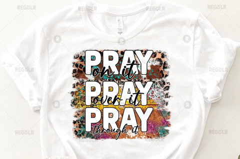 Pray on it over it through it Sublimation Design Sublimation Regulrcrative 
