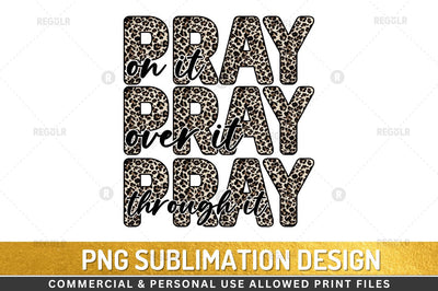 pray on it over it through it Sublimation Design Sublimation Regulrcrative 