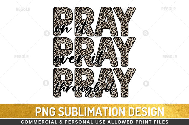 pray on it over it through it Sublimation Design Sublimation Regulrcrative 