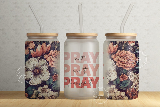 Pray On It Pray Over It Pray Through It, 16oz Libbey Glass Can Tumbler Sublimation Design, Seamless Sublimation Wrap, Floral 16 oz Glass Can Sublimation Syre Digital Creations 