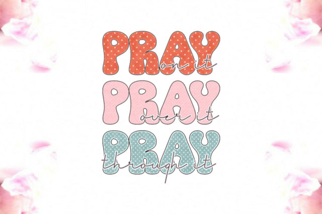 Pray on It Pray over It Pray Through It Sublimation Sublimation Jagonath Roy 