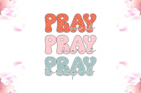 Pray on It Pray over It Pray Through It Sublimation Sublimation Jagonath Roy 