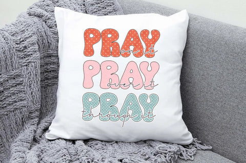 Pray on It Pray over It Pray Through It Sublimation Sublimation Jagonath Roy 