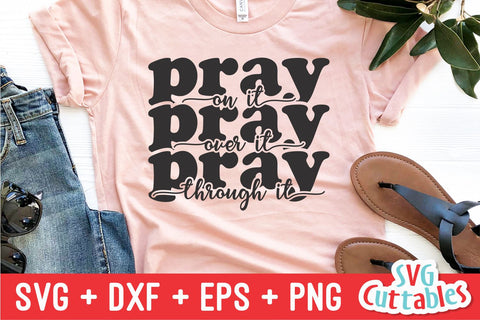 Pray On It Pray Over It Pray Through It svg - Christian svg - Quote - svg - dxf - eps - png - Faith - Silhouette - Cricut - Digital Cut File SVG Svg Cuttables 