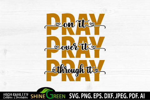 Pray On It Pray Over It Pray Through It SVG Cut File SVG Shine Green Art 