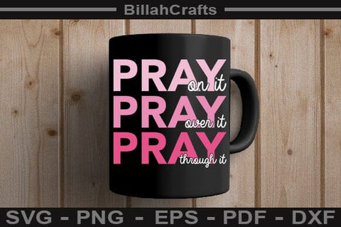 Pray On It Pray Over It Pray Through It SVG File SVG BillahCrafts 