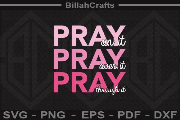 Pray On It Pray Over It Pray Through It SVG File SVG BillahCrafts 