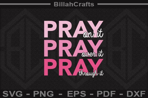 Pray On It Pray Over It Pray Through It SVG File SVG BillahCrafts 