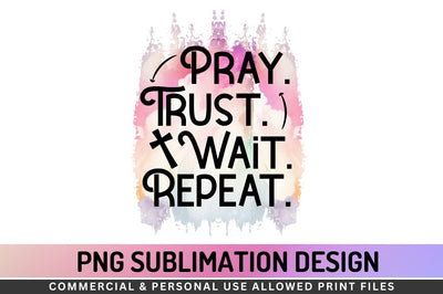 Pray. trust. wait. repeat Sublimation PNG Sublimation Regulrcrative 