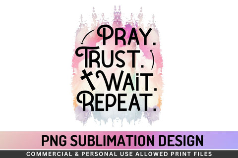 Pray. trust. wait. repeat Sublimation PNG Sublimation Regulrcrative 