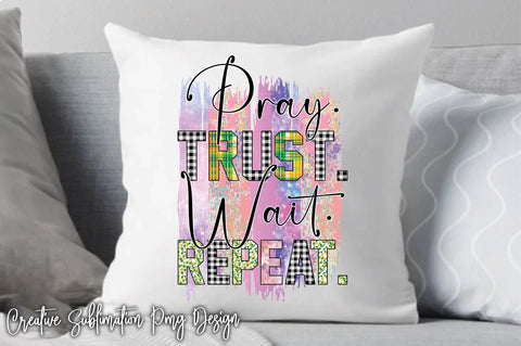 Pray Trust Wait Repeat Sublimation Sublimation Creativeart88 