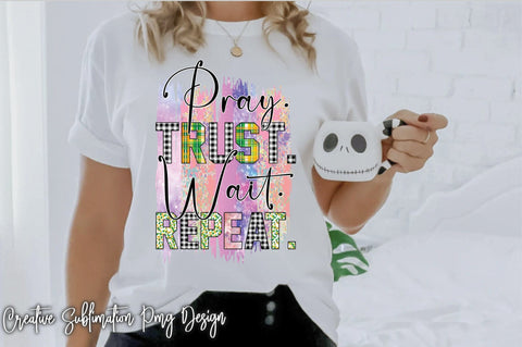 Pray Trust Wait Repeat Sublimation Sublimation Creativeart88 