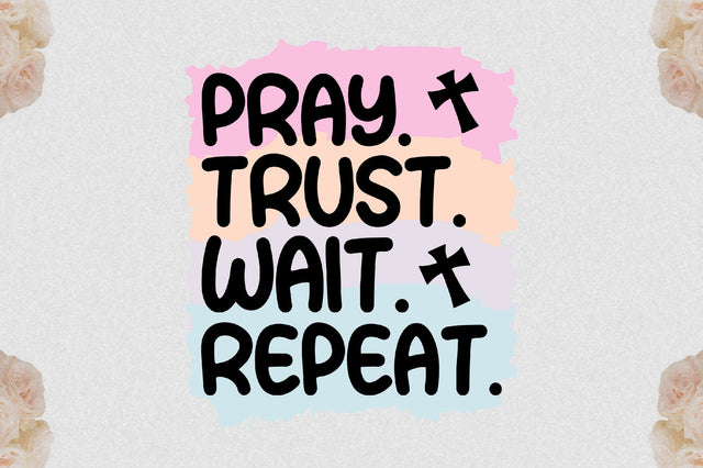 Pray. Trust. Wait. Repeat Sublimation Sublimation Jagonath Roy 