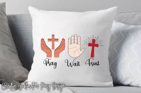 Pray Wait Trust Sublimation Creativeart88 