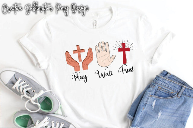 Pray Wait Trust Sublimation Creativeart88 