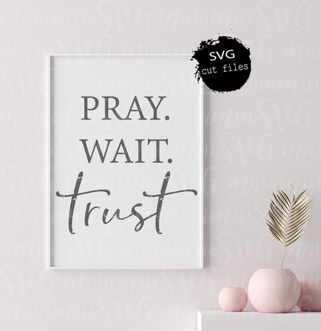 Pray Wait Trust Svg Cut File, DXF, EPS, PNG SVG MaiamiiiSVG 