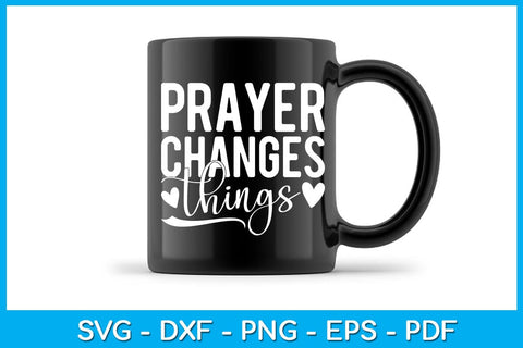 Prayer Changes Things SVG PNG PDF Cut File SVG Creativedesigntee 