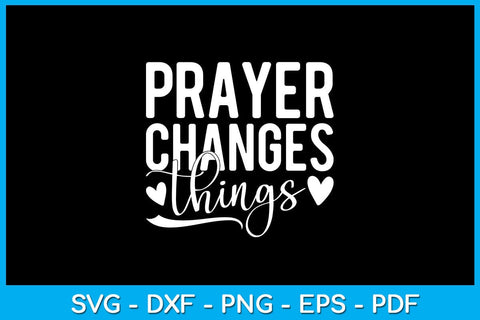 Prayer Changes Things SVG PNG PDF Cut File SVG Creativedesigntee 