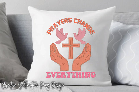 Prayers Change Everything Sublimation Creativeart88 