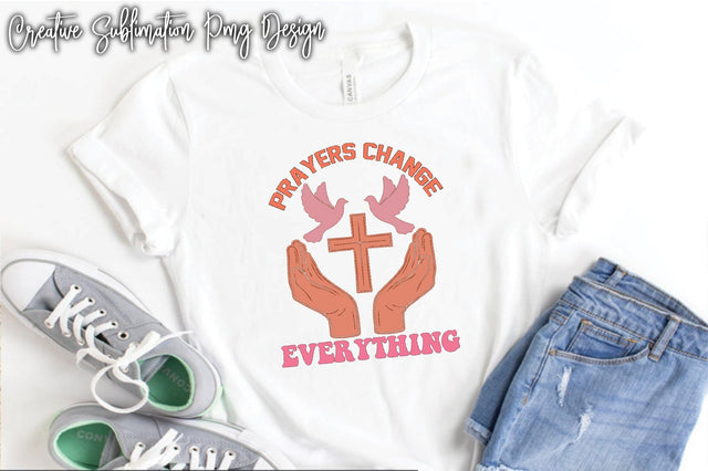Prayers Change Everything Sublimation Creativeart88 