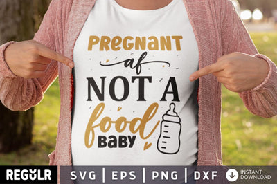 Pregnant af not a food baby SVG SVG Regulrcrative 