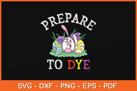 Prepare To Dye Funny Easter Sunday Egg Hunting Svg Png Dxf Digital Cutting File SVG Helal 