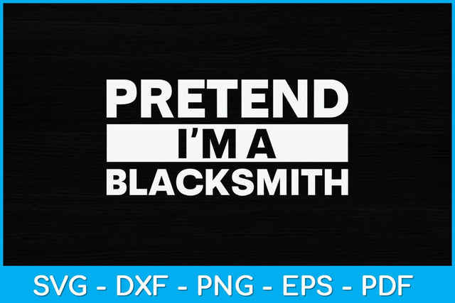 Pretend I'm A Blacksmith Svg Cutting File SVG artprintfile 