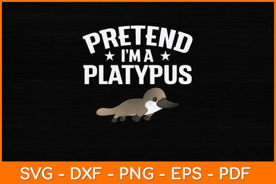 Pretend I'm A Platypus Svg Design SVG artprintfile 