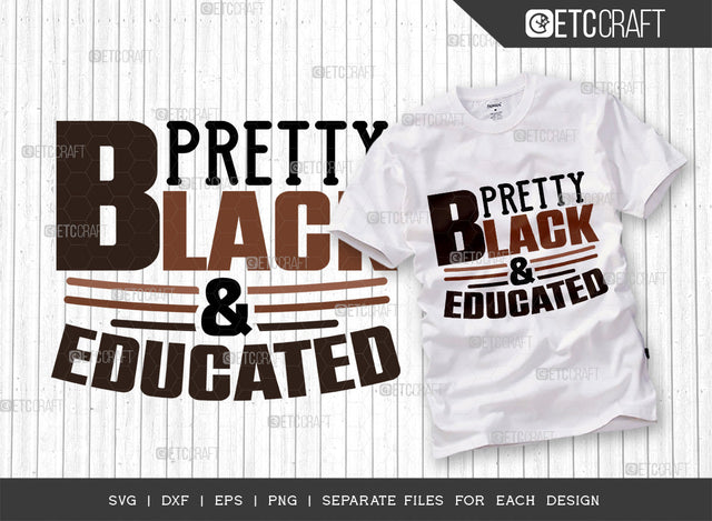 Pretty Black And Educated SVG Cut File, Black Woman Svg, Black Queen Svg, Afro Lady Svg, Black History Svg, African American Svg, Afro Man, Afro Quote, ETC T00331 SVG ETC Craft 