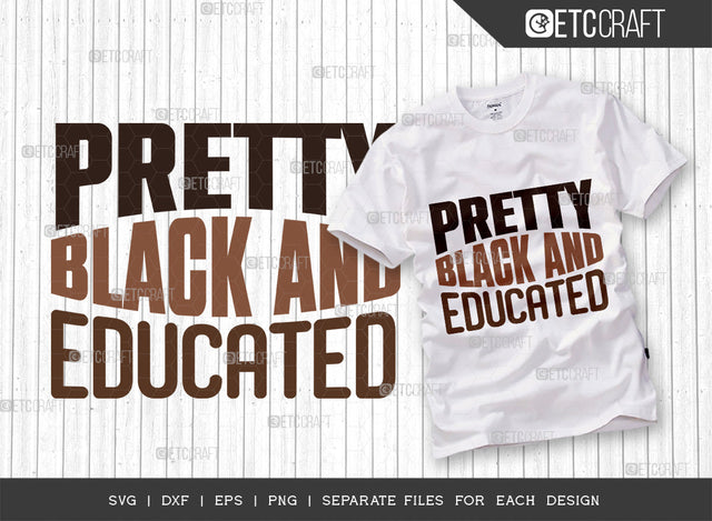 Pretty Black And Educated SVG Cut File, Black Woman Svg, Black Queen Svg, Afro Lady Svg, Black History Svg, African American Svg, Afro Man, Afro Quote, ETC T00331 SVG ETC Craft 